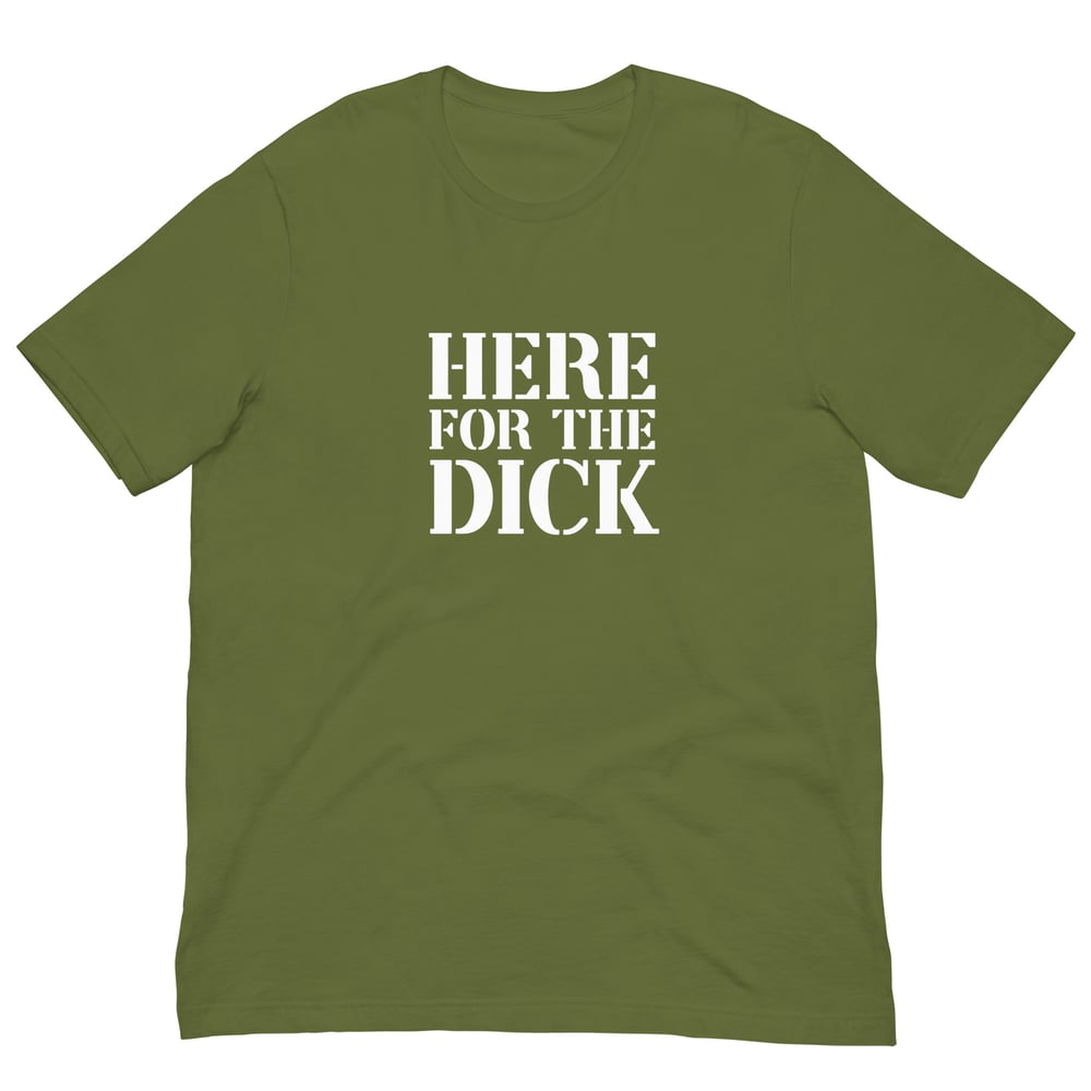 Here For The Dick T-Shirt