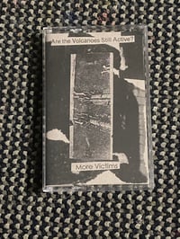 ARE THE VOLCANOES STILL ACTIVE? "More Victims" Tape