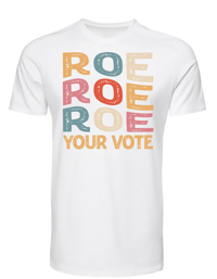 Roe Roe Roe Your Vote