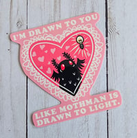 I'm Drawn To You - Mothman Sticker