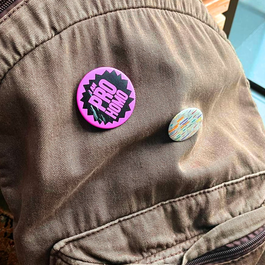 I Am Pro Homo Button Badge Pins