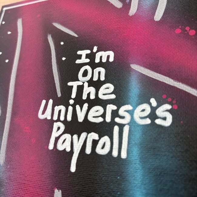 I’m on the Universe’s Payroll • 8” x 8” Canvas Original