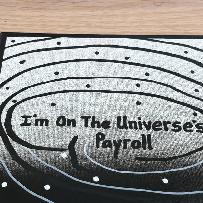 I’m On The Universe’s Payroll • 8” x 8” Canvas Original ✨