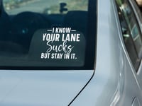 Image 2 of I know Your Lane Sucks But Stay In It Car Decal(2 Pack)