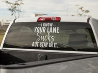 Image 3 of I know Your Lane Sucks But Stay In It Car Decal(2 Pack)