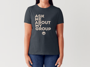 Image of Ask Me About My Group T-Shirt