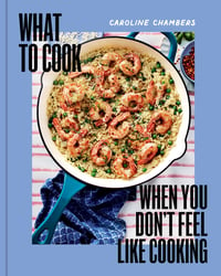 Image 1 of Caroline Chambers - <em> What to Cook When You Don't Feel Like Cooking</em>