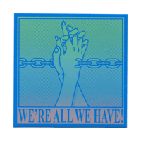 Image 7 of WE'RE ALL WE HAVE STICKER