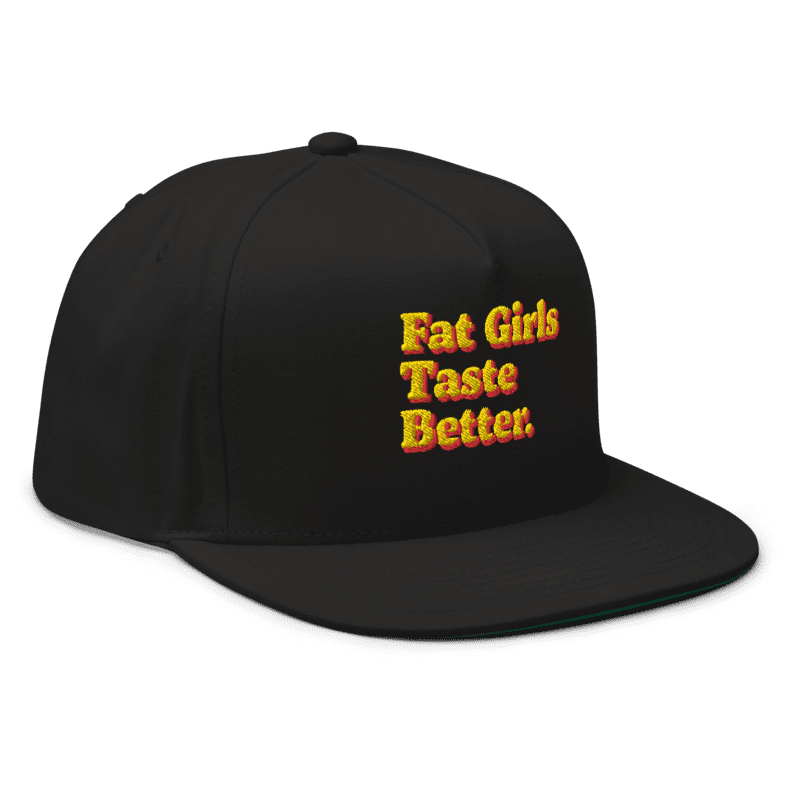 FAT GIRLS TASTE BETTER. (SNAPBACK)