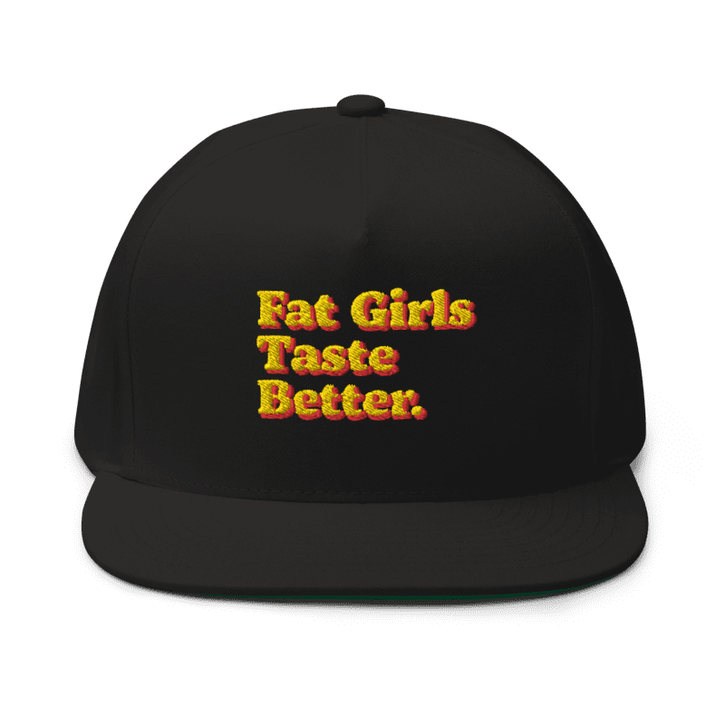 FAT GIRLS TASTE BETTER. (SNAPBACK)