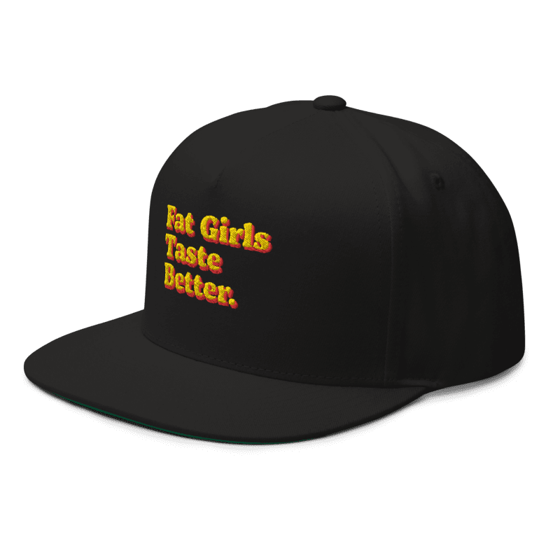 FAT GIRLS TASTE BETTER. (SNAPBACK)