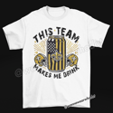 This Team Makes Me Drink Tee