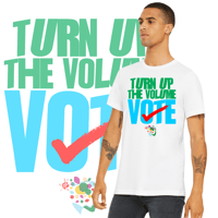 Turn Up The Volume VOTE T-Shirt