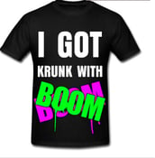 Image of "I GOT KRUNK WITH BOOM" T-Shirt