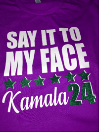 Image 8 of SAY IT TO MY FACE KAMALA 24 TSHIRTS