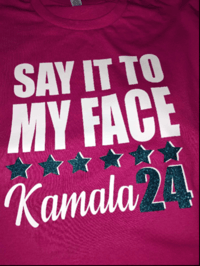 Image 9 of SAY IT TO MY FACE KAMALA 24 TSHIRTS