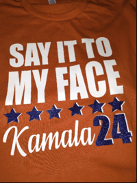 Image 10 of SAY IT TO MY FACE KAMALA 24 TSHIRTS