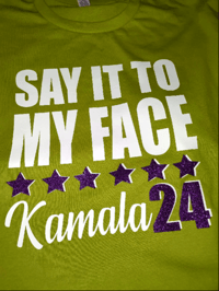 Image 11 of SAY IT TO MY FACE KAMALA 24 TSHIRTS