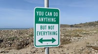 Image 1 of YOU CAN DO ANYTHING BUT NOT EVERYTHING sign 