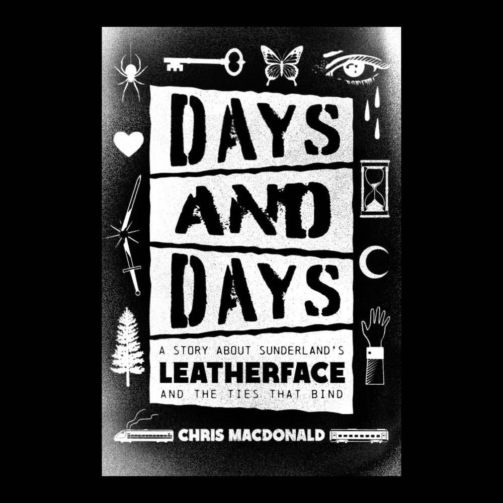 Image de LIVRE : Days And Days - A Story about Sunderland's Leatherface. ( PRÉVENTE )