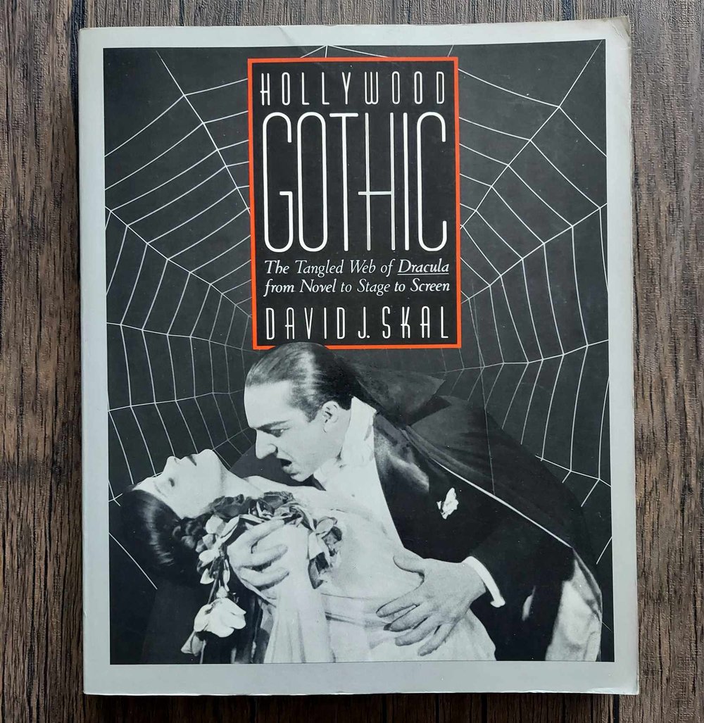 Hollywood Gothic: The Tangled Web of Dracula from Novel to Stage to Screen, by David J. Skal