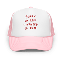 Image 1 of Sorry I’m late Foam trucker hat embroidered