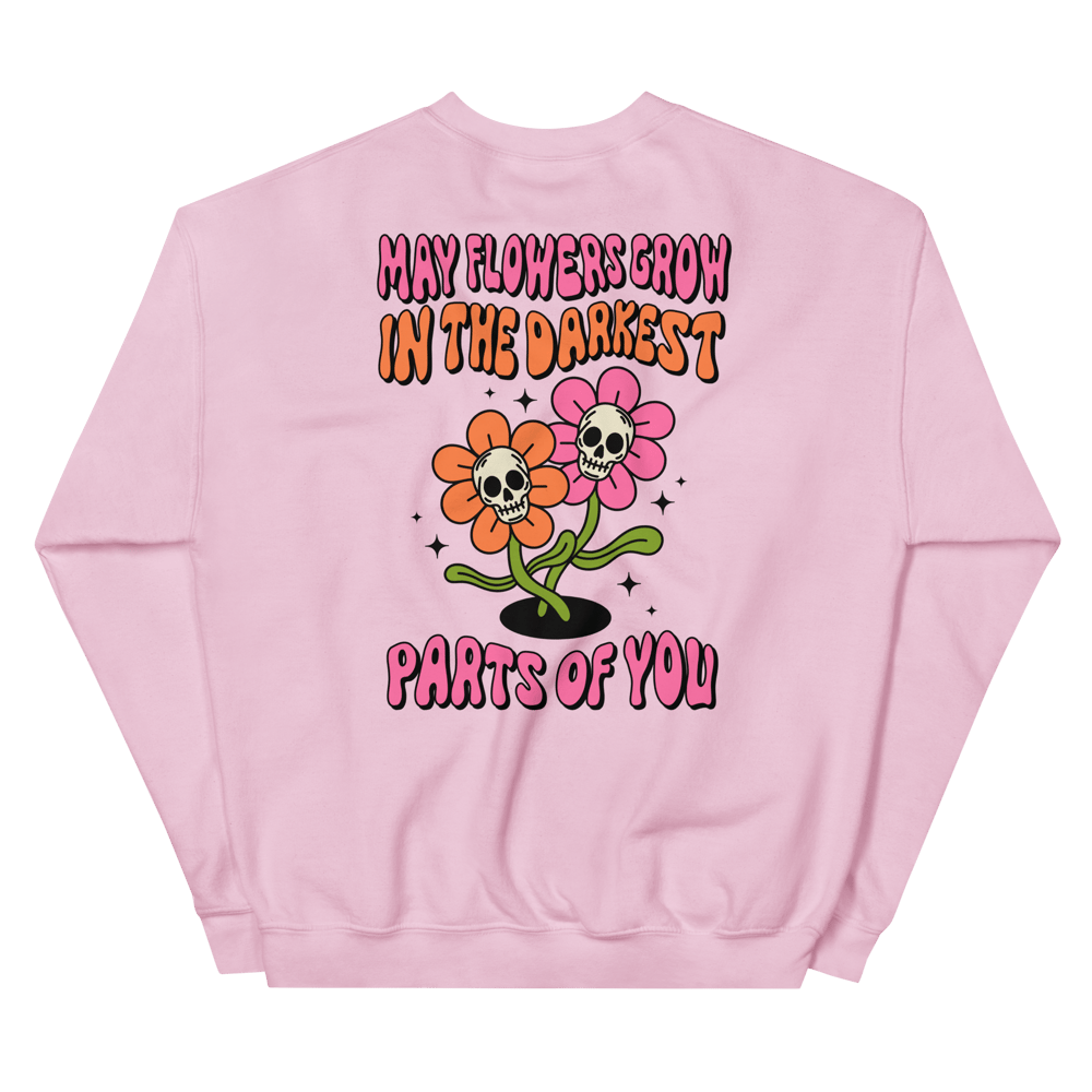 May flowers grow in the darkest parts of you Crewneck Sweatshirt 