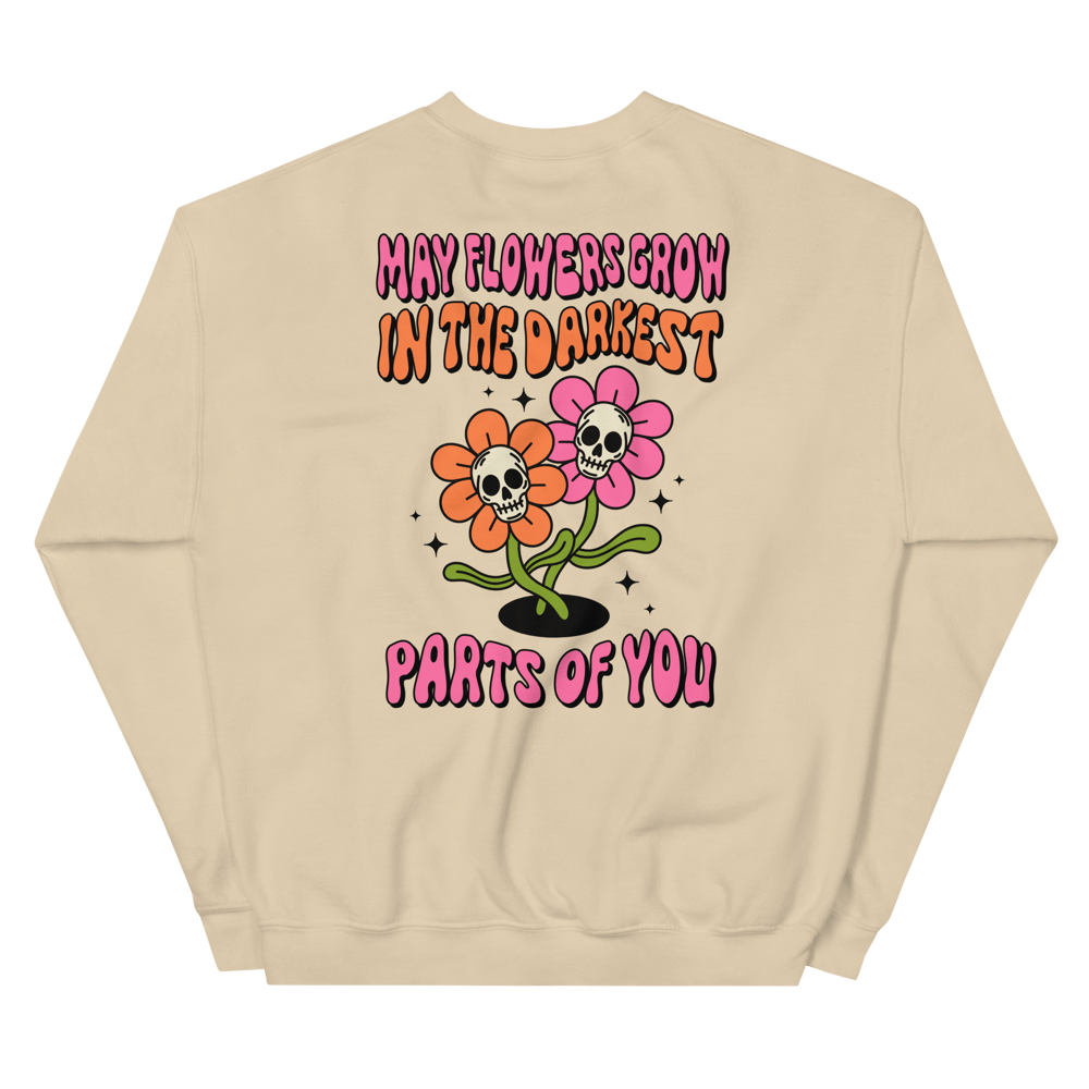 May flowers grow in the darkest parts of you Crewneck Sweatshirt 