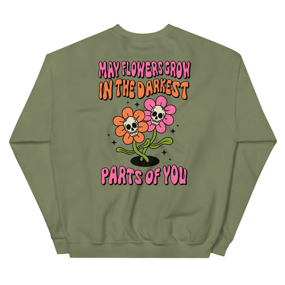 May flowers grow in the darkest parts of you Crewneck Sweatshirt 