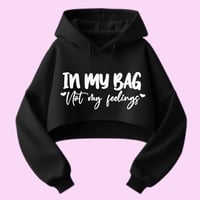 In My Bag Not My Feelings Crop Hoodie