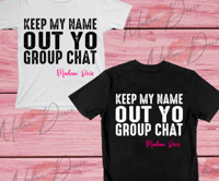 Image 1 of KEEP MY NAME OUT YO GROUPCHAT 
