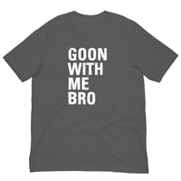 Image 3 of Goon With Me Bro T-Shirt