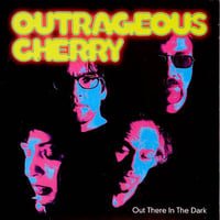 Outrageous Cherry - Out There In The Dark (Cardinal Fuzz) 15 LEFT