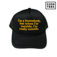 Image 2 of I'm a homebody, but when I'm outside, I'm outside really outside (Trucker Hat)