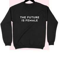 The Future Is Female Sweatshirt