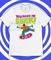 Image 2 of You Make Me Siiick! T-Shirt
