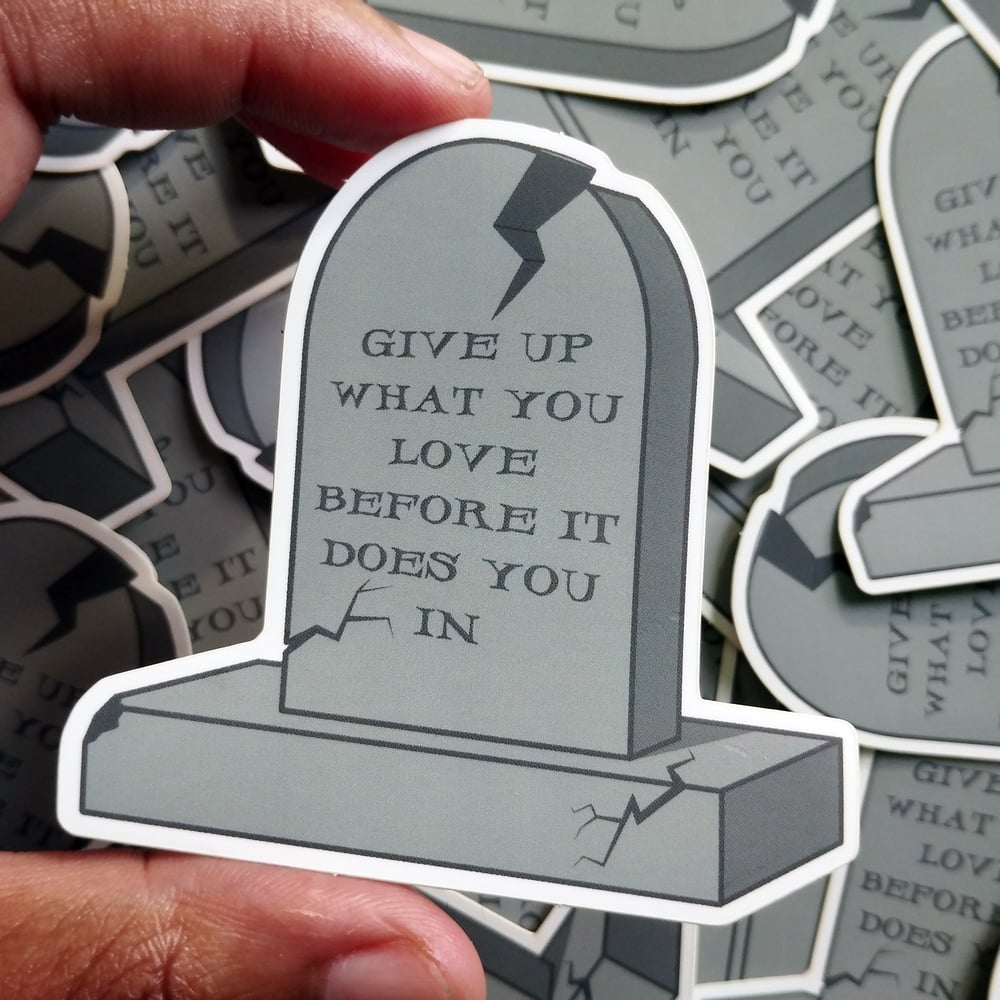 Image of give up what you love vinyl sticker