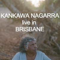 KANKAWA NAGARRA - LIVE IN BRISBANE- Friday 15th Nov