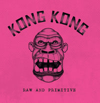 Image 1 of KONG KONG - "Raw And Primitive" 7" EP