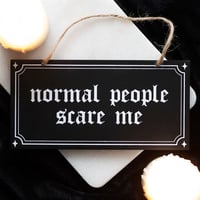 Normal People Scare Me Sign