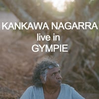 KANKAWA NAGARRA - LIVE IN GYMPIE- Saturday 16th Nov