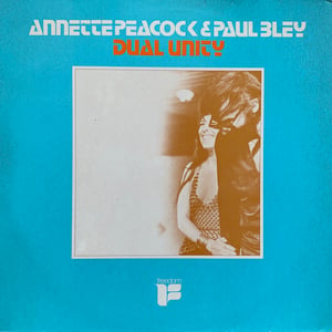 Annette Peacock & Paul Bley ‎– Dual Unity ( Freedom ‎– FLP 40 109 - France - 1972)