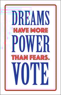 POSTER: Dreams have more power than fears. VOTE. 
