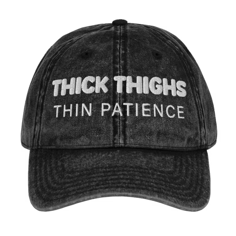 Thick Thighs, Thin Patience Vintage Cotton Dad Hat
