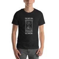 Image 2 of You Can't Heal The Symptoms Unisex T-shirt