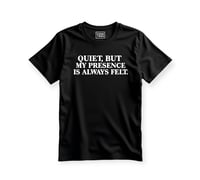 Image 1 of Quiet, but my presence is always felt (Unisex) T-shirt