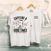 Caffeine and Good Times White Tee