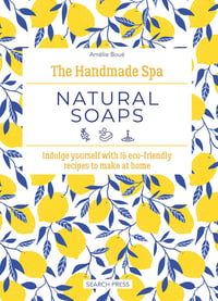 Image 1 of The Handmade Spa: Natural Soaps: Indulge yourself with 16 eco-friendly recipes to make at home