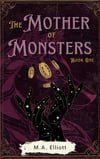 The Mother of Monsters: Book One