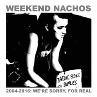 Weekend Nachos "2004-2016: We're Sorry, For Real" 2xLP